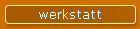 werkstatt